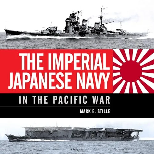 The Imperial Japanese Navy in the Pacific War By Mark Stille 2026 Edition